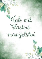 Jak mít šťastné manželství – svatební přáníčko